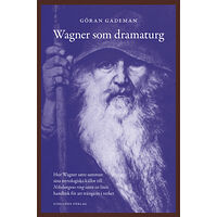 Göran Gademan Wagner som dramaturg : hur Wagner satte samman sina mytologiska källor till Nibelungens ring samt en liten handbok för a...