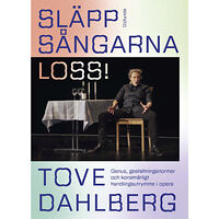 Tove Dahlberg Släpp sångarna loss! : genus, gestaltningsnormer och konstnärligt handlingsutrymme i opera (bok, danskt band)