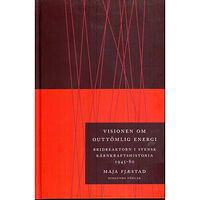 Maja Fjaestad Visionen om outtömlig energi : bridreaktorn i svensk kärnkraftshistoria 1945-80 (häftad)