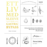 Therese Goding Ett liv med sleeve eller gastric bypass : om kost, fysisk aktivitet och livsstilsförändring inför och efter en sleeve ga...