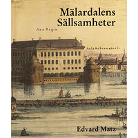 Edvard Matz Mälardalens sällsamheter (inbunden)
