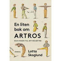 Lotta Skoglund En liten bok om artros : och stegen till att må bättre (bok, kartonnage)