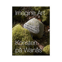 Balkong Förlag Imagine Art : konsten på Wanås (inbunden)