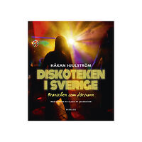 Håkan Hjulström Diskoteken i Sverige : branschen som försvann (inbunden)
