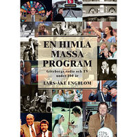 Lars-Åke Engblom En himla massa program : Göteborgs radio och tv under 100 år (inbunden)