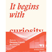 Arvinius+Orfeus Publishing It begins with curiosity : works by Henning Larsen Architects (bok, klotband, eng)