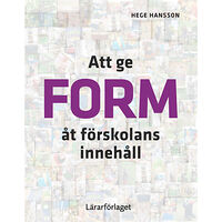 Hege Hansson Att ge form åt förskolans innehåll (häftad)
