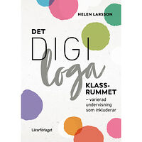 Helen Larsson Det digiloga klassrummet : varierad undervisning som inkluderar (häftad)