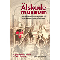 Charlotte Hyltén-Cavallius Älskade museum : svenska kulturhistoriska museer som kulturproducenter och samhällsbyggare (bok, danskt band)