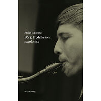 Stefan Wistrand Börje Fredriksson, saxofonist (inbunden)