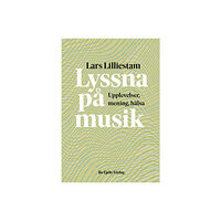 Lars Lilliestam Lyssna på musik : upplevelser, mening, hälsa (häftad)