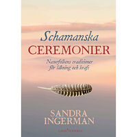 Sandra Ingerman Schamanska ceremonier : naturfolkens traditioner för läkning och kraft (bok, kartonnage)