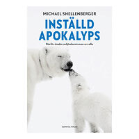 Michael Shellenberger Inställd apokalyps : därför skadar miljöalarmismen oss alla (inbunden)