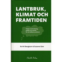 Bo MI Bengtsson Lantbruk, klimat och framtiden : tankar om forskning, politik och handel (bok, kartonnage)