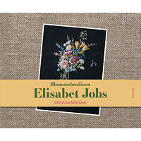 Christina Mattsson Blomsterbrodösen Elisabet Jobs (inbunden)