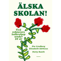 Pia Lindberg Älska skolan! : två rektorers ledarskap under 20 år (inbunden)