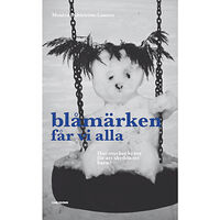 Monica Dahlström-Lannes Blåmärken får vi alla : hur mycket krävs för att skydda ett barn? (inbunden)