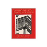 Quinlan Terry The Layman's guide to classical architecture (bok, klotband, eng)