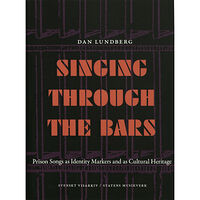 Dan Lundberg Singing through the bars : prison songs ad identity markers and as cultural heritage (häftad, eng)