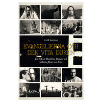 Tord Larsson Evangelierna och den vita duken : en bok om Pasolinis, Stevens och Gibsons filmer om Jesus (häftad)