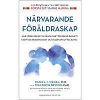 Daniel J. Siegel Närvarande föräldraskap : hur föräldrars tillgänglighet påverkar barnets framtida personlighet och hjärnans utveckling (...