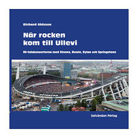 Richard Ohlsson När rocken kom till Ullevi : 80-talskonserterna med Stones, Bowie, Dylan och Springsteen (inbunden)