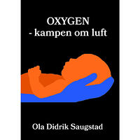 Ola Saugstad Oxygen – kampen om luft (inbunden)