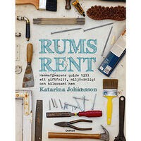 Katarina Johansson Rumsrent : hemmafixarens guide till ett giftfritt, miljövänligt och hälsosa (inbunden)