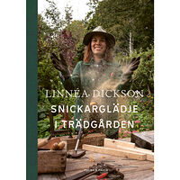 Linnea Dickson Snickarglädje i trädgården (inbunden)