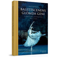 Ulla Fredriksson Balettscenens glömda geni : Christian Johansson 1817-1903 (inbunden)