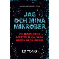 Ed Yong Jag och mina mikrober : en storslagen berättelse om våra minsta medhjälpare (inbunden)