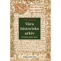 Claes Westling Våra historiska arkiv : En slumrande skatt (inbunden)