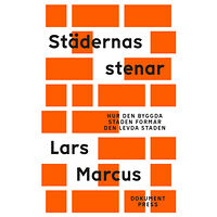 Lars Marcus Städernas stenar - Hur den byggda staden formar den levda staden (häftad)