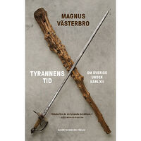 Magnus Västerbro Tyrannens tid : om Sverige under Karl XII (bok, storpocket)