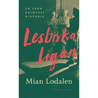 Mian Lodalen Lesbiska ligan : en sann kriminalhistoria (inbunden)