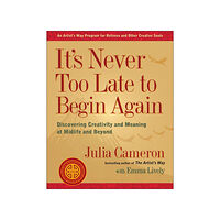 Julia Cameron It's Never Too Late to Begin Again (häftad, eng)