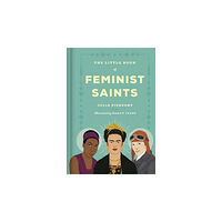 Julia Pierpont The Little Book of Feminist Saints (inbunden, eng)