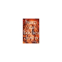 Rory Power Burn Our Bodies Down (häftad, eng)