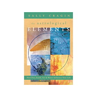 Sally Cragin Astrological elements - how fire, earth, air and water influence your life (häftad, eng)