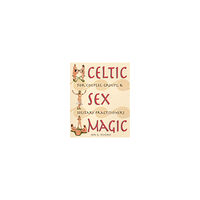 Destiny Books Celtic Sex Magic : For Couples Groups and Solitary Practitioners (häftad, eng)