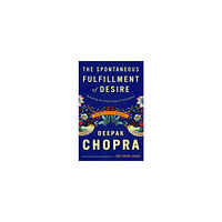 Deepak Chopra The Spontaneous Fulfillment of Desire (häftad, eng)