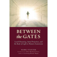 Mark Stavish Between the gates - lucid dreaming, astral projection, and the body of ligh (häftad, eng)