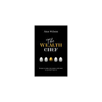 Ann Wilson Wealth chef - recipes to make your money work hard, so you dont have to (pocket, eng)