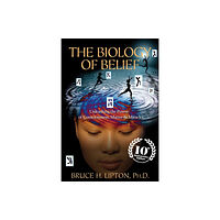 Bruce H. Lipton Biology of belief - unleashing the power of consciousness, matter & miracle (häftad, eng)