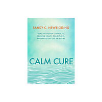 Sandy C. Newbigging Calm cure - the unexpected way to improve your health, your life and your w (häftad, eng)