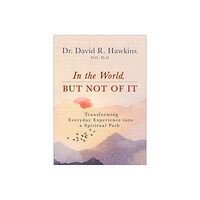 David R. Hawkins In the World, But Not of It (häftad, eng)