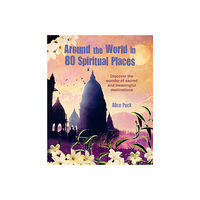 Alice Peck Around the World in 80 Spiritual Places (häftad, eng)