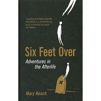 Mary Roach Six Feet Over: Adventures in the Afterlife (inbunden, eng)