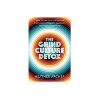 Heather Archer The Grind Culture Detox (häftad, eng)
