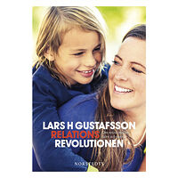 Lars H. Gustafsson Relationsrevolutionen : om mötet mellan barn och vuxna (inbunden)